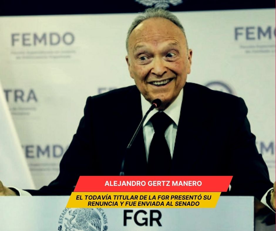 Alejandro Gertz renuncia a la Fiscalía General de la República