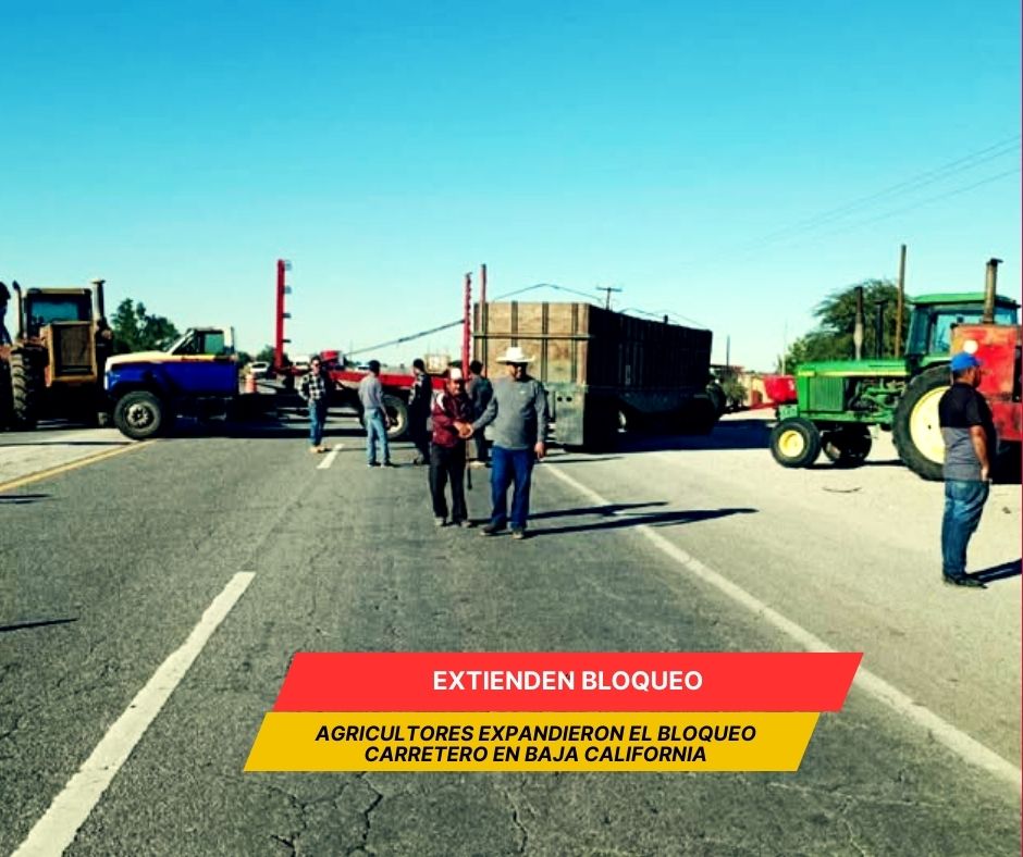 Agricultores “expanden” bloqueo a la carretera Mexicali-San Felipe