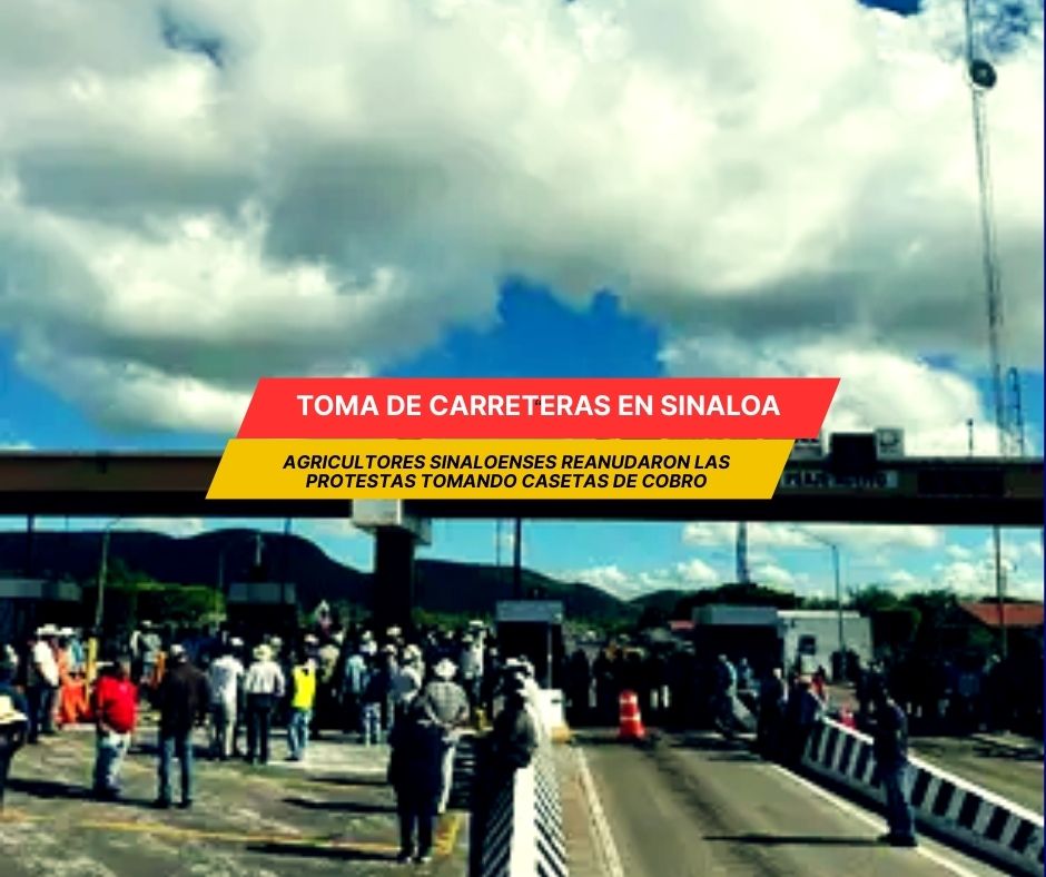 Agricultores de Sinaloa reanudan protestas, toman casetas de cobro