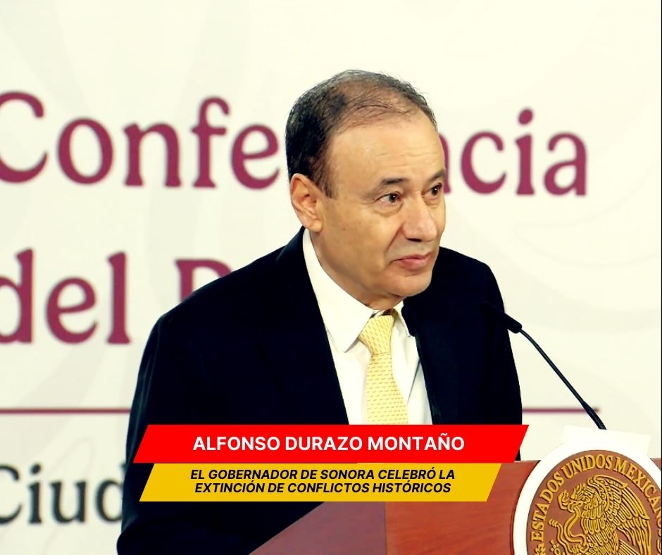Durazo celebra extinción de conflictos históricos en Sonora