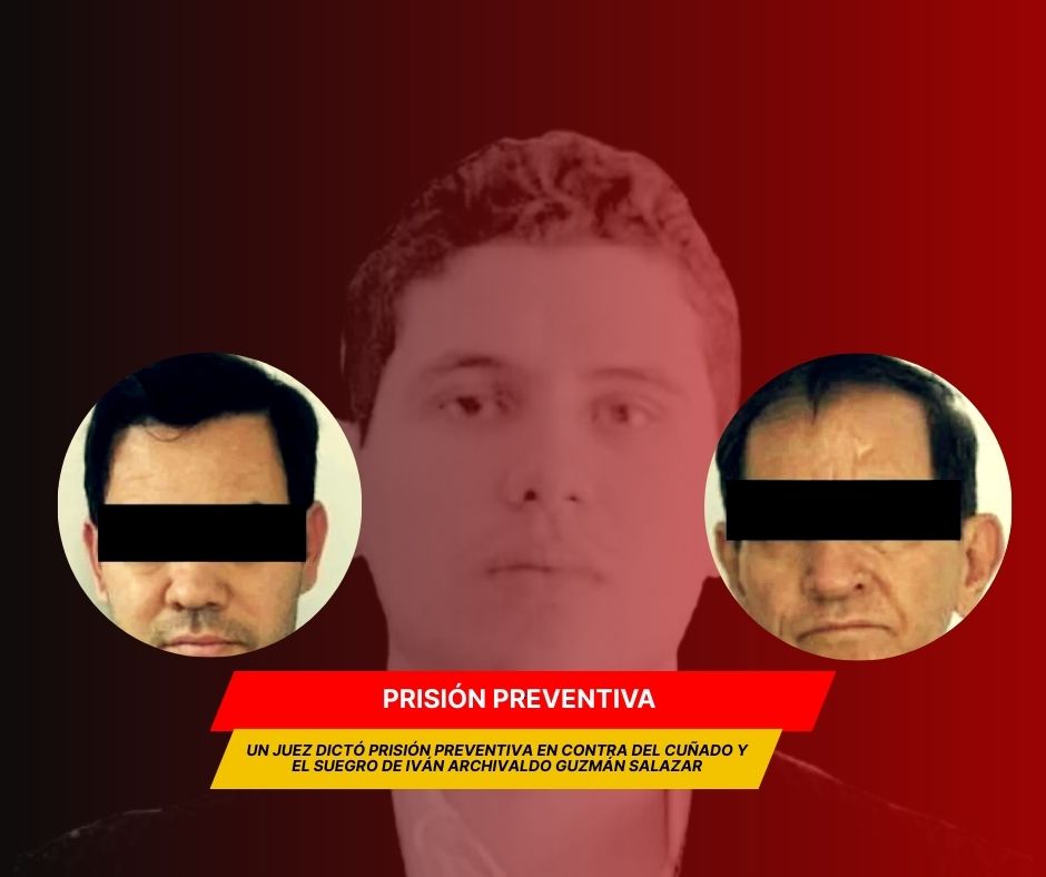 Juez dictó prisión preventiva a familiares de Iván Archivaldo Guzmán