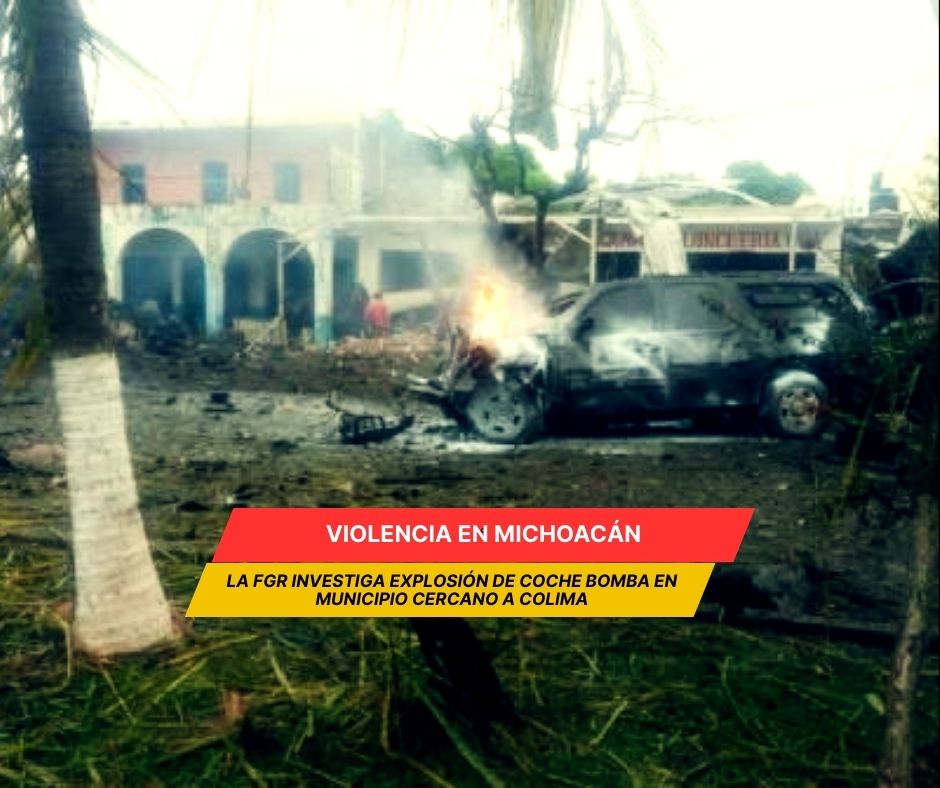 La FGR investiga explosión de coche bomba en Michoacán