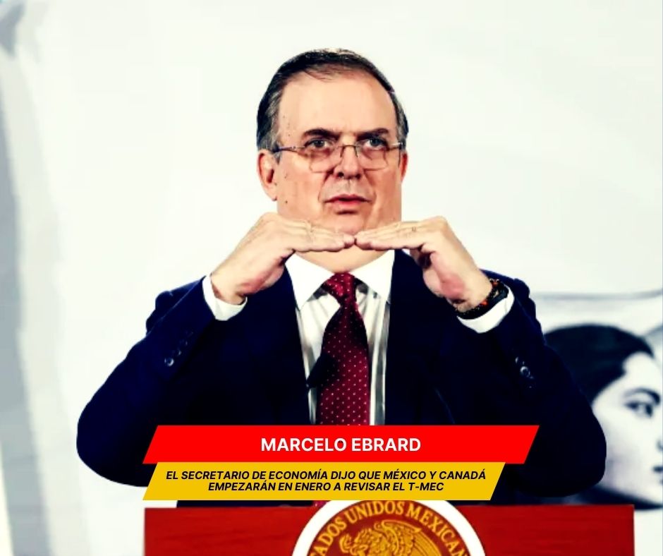 México y Canadá iniciarán la revisión del T-MEC en enero
