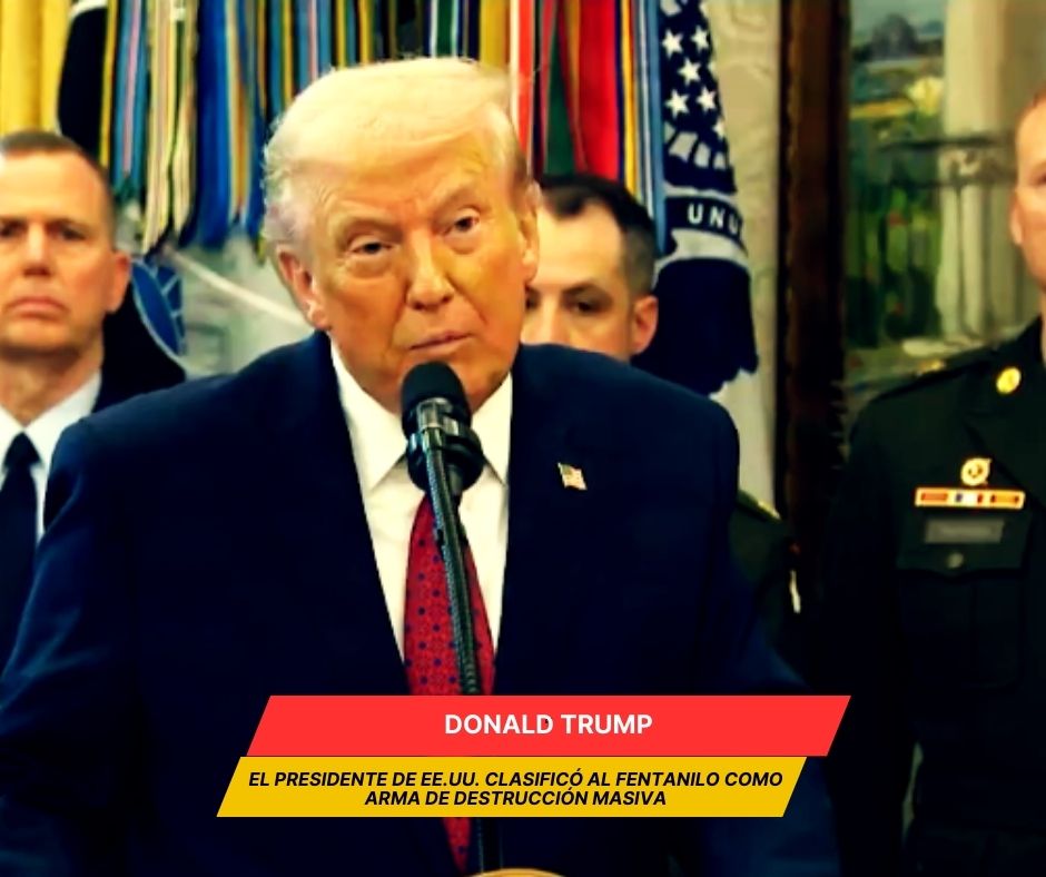 Trump clasifica al fentanilo como “arma de destrucción masiva”