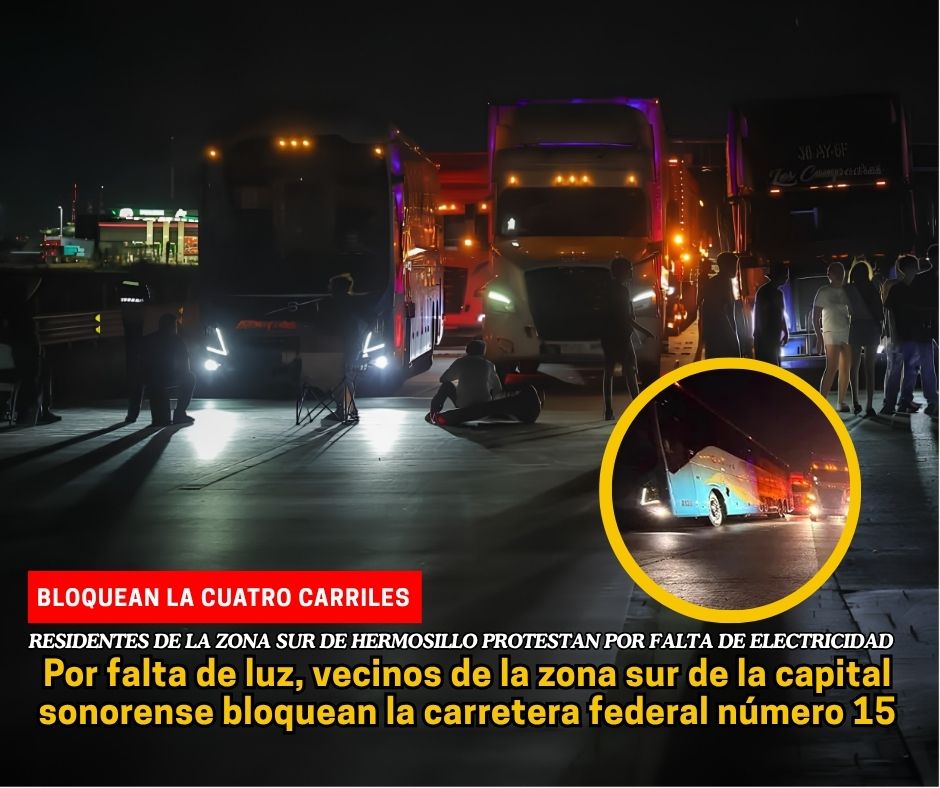 En Hermosillo, bloquean carretera federal 15 por falta de electricidad