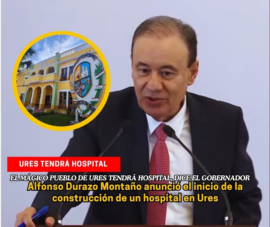 Durazo dice que se pondrá la primera piedra de Hospital en Ures